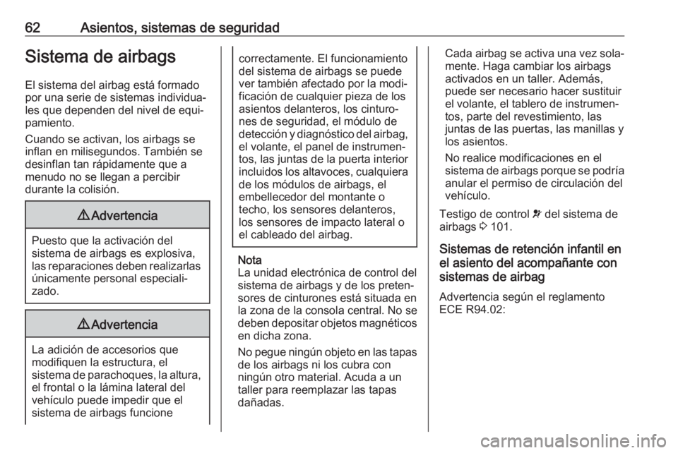 OPEL VIVARO B 2018.5  Manual de Instrucciones (in Spanish) 62Asientos, sistemas de seguridadSistema de airbags
El sistema del airbag está formado
por una serie de sistemas individua‐
les que dependen del nivel de equi‐
pamiento.
Cuando se activan, los ai