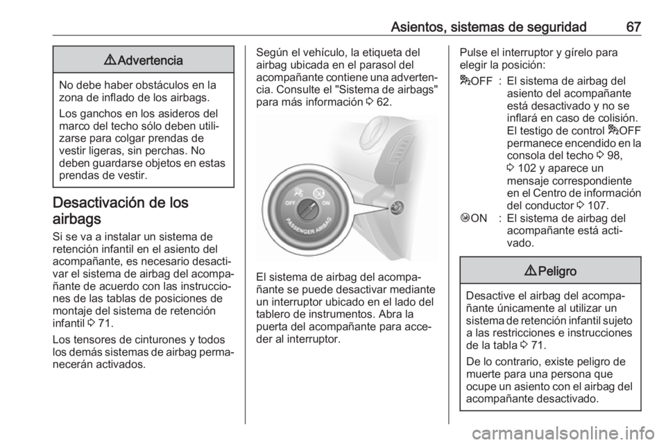 OPEL VIVARO B 2018.5  Manual de Instrucciones (in Spanish) Asientos, sistemas de seguridad679Advertencia
No debe haber obstáculos en la
zona de inflado de los airbags.
Los ganchos en los asideros del
marco del techo sólo deben utili‐
zarse para colgar pre