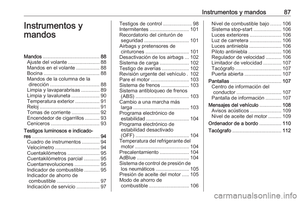 OPEL VIVARO B 2018.5  Manual de Instrucciones (in Spanish) Instrumentos y mandos87Instrumentos y
mandosMandos ........................................ 88
Ajuste del volante ......................88
Mandos en el volante ................88
Bocina ..............