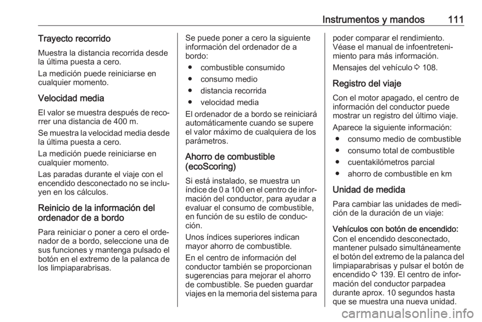 OPEL VIVARO B 2019 Manual de Instrucciones (in Spanish) Instrumentos y mandos111Trayecto recorridoMuestra la distancia recorrida desde
la última puesta a cero.
La medición puede reiniciarse en
cualquier momento.
Velocidad media El valor se muestra despu OPEL VIVARO B 2019 Manual de Instrucciones (in Spanish) Instrumentos y mandos111Trayecto recorridoMuestra la distancia recorrida desde
la última puesta a cero.
La medición puede reiniciarse en
cualquier momento.
Velocidad media El valor se muestra despu