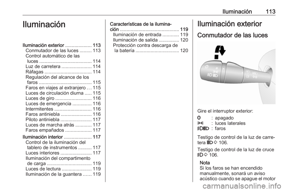 OPEL VIVARO B 2019 Manual de Instrucciones (in Spanish) Iluminación113IluminaciónIluminación exterior....................113
Conmutador de las luces .........113
Control automático de las luces ....................................... 114
Luz de carrete OPEL VIVARO B 2019 Manual de Instrucciones (in Spanish) Iluminación113IluminaciónIluminación exterior....................113
Conmutador de las luces .........113
Control automático de las luces ....................................... 114
Luz de carrete