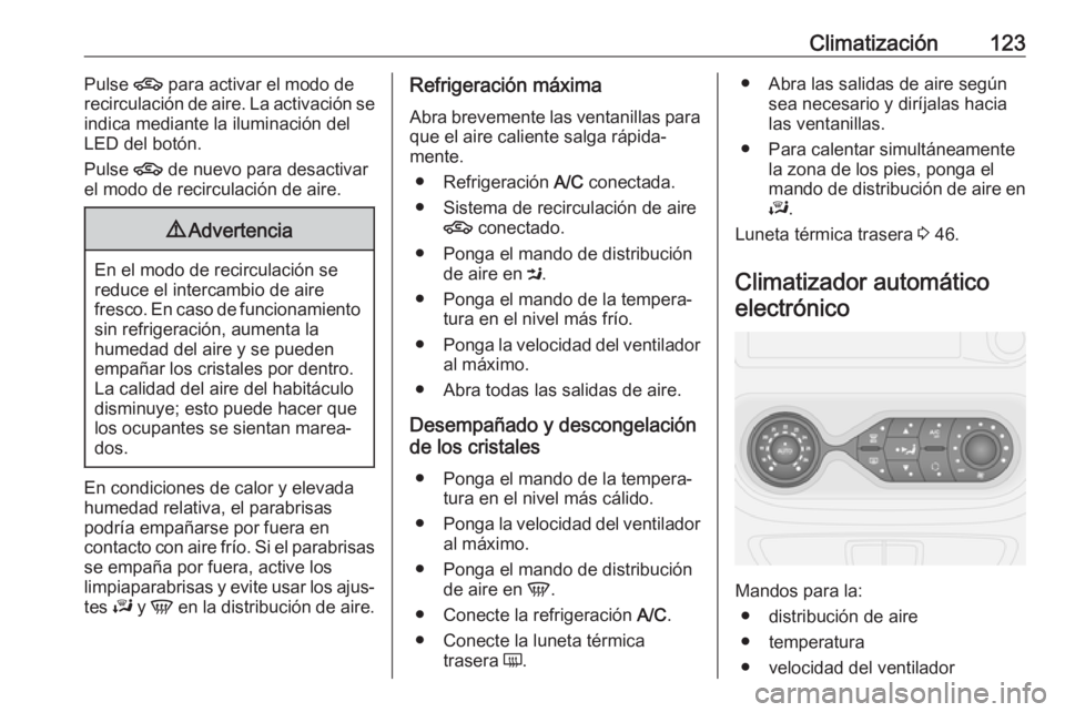 OPEL VIVARO B 2019 Manual de Instrucciones (in Spanish) Climatización123Pulse 4 para activar el modo de
recirculación de aire. La activación se
indica mediante la iluminación del
LED del botón.
Pulse 4 de nuevo para desactivar
el modo de recirculaci OPEL VIVARO B 2019 Manual de Instrucciones (in Spanish) Climatización123Pulse 4 para activar el modo de
recirculación de aire. La activación se
indica mediante la iluminación del
LED del botón.
Pulse 4 de nuevo para desactivar
el modo de recirculaci