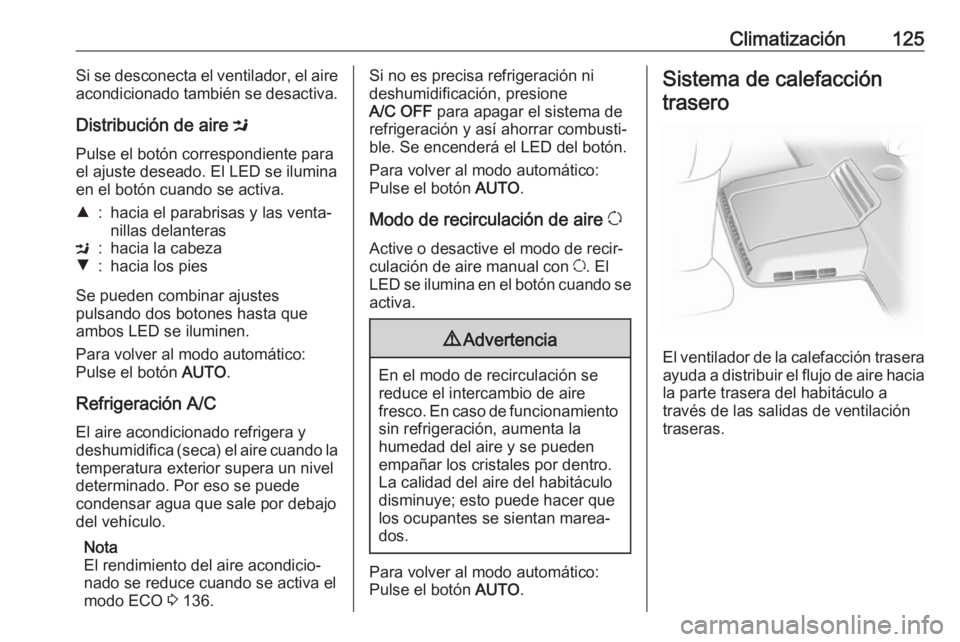 OPEL VIVARO B 2019 Manual de Instrucciones (in Spanish) Climatización125Si se desconecta el ventilador, el aire
acondicionado también se desactiva.
Distribución de aire M
Pulse el botón correspondiente para
el ajuste deseado. El LED se ilumina en el b OPEL VIVARO B 2019 Manual de Instrucciones (in Spanish) Climatización125Si se desconecta el ventilador, el aire
acondicionado también se desactiva.
Distribución de aire M
Pulse el botón correspondiente para
el ajuste deseado. El LED se ilumina en el b