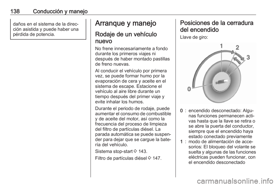 OPEL VIVARO B 2019 Manual de Instrucciones (in Spanish) 138Conducción y manejodaños en el sistema de la direc‐
ción asistida y puede haber una
pérdida de potencia.Arranque y manejo
Rodaje de un vehículonuevo
No frene innecesariamente a fondo
durante OPEL VIVARO B 2019 Manual de Instrucciones (in Spanish) 138Conducción y manejodaños en el sistema de la direc‐
ción asistida y puede haber una
pérdida de potencia.Arranque y manejo
Rodaje de un vehículonuevo
No frene innecesariamente a fondo
durante