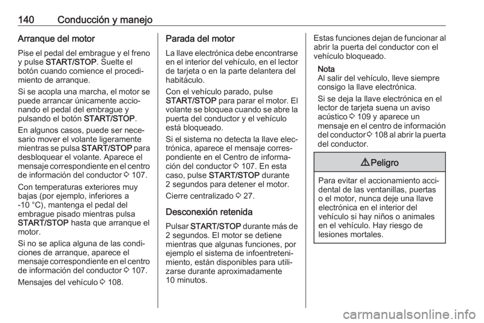 OPEL VIVARO B 2019 Manual de Instrucciones (in Spanish) 140Conducción y manejoArranque del motorPise el pedal del embrague y el freno
y pulse START/STOP . Suelte el
botón cuando comience el procedi‐
miento de arranque.
Si se acopla una marcha, el moto OPEL VIVARO B 2019 Manual de Instrucciones (in Spanish) 140Conducción y manejoArranque del motorPise el pedal del embrague y el freno
y pulse START/STOP . Suelte el
botón cuando comience el procedi‐
miento de arranque.
Si se acopla una marcha, el moto