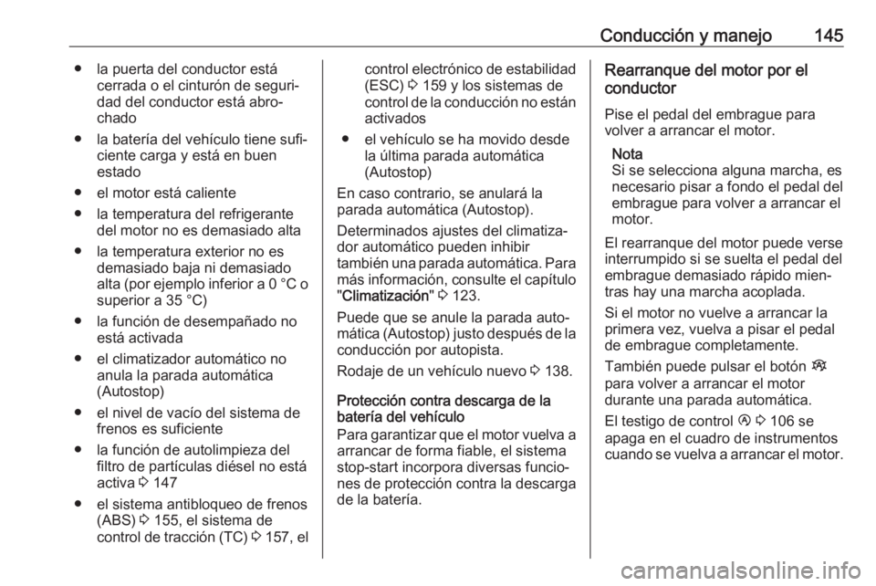 OPEL VIVARO B 2019 Manual de Instrucciones (in Spanish) Conducción y manejo145● la puerta del conductor estácerrada o el cinturón de seguri‐
dad del conductor está abro‐
chado
● la batería del vehículo tiene sufi‐ ciente carga y está en bu OPEL VIVARO B 2019 Manual de Instrucciones (in Spanish) Conducción y manejo145● la puerta del conductor estácerrada o el cinturón de seguri‐
dad del conductor está abro‐
chado
● la batería del vehículo tiene sufi‐ ciente carga y está en bu