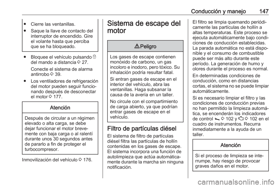 OPEL VIVARO B 2019 Manual de Instrucciones (in Spanish) Conducción y manejo147● Cierre las ventanillas.
● Saque la llave de contacto del interruptor de encendido. Gire
el volante hasta que perciba
que se ha bloqueado.
● Bloquee el vehículo pulsando OPEL VIVARO B 2019 Manual de Instrucciones (in Spanish) Conducción y manejo147● Cierre las ventanillas.
● Saque la llave de contacto del interruptor de encendido. Gire
el volante hasta que perciba
que se ha bloqueado.
● Bloquee el vehículo pulsando