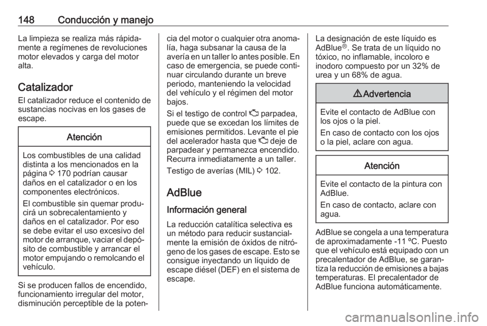 OPEL VIVARO B 2019 Manual de Instrucciones (in Spanish) 148Conducción y manejoLa limpieza se realiza más rápida‐
mente a regímenes de revoluciones
motor elevados y carga del motor
alta.
Catalizador
El catalizador reduce el contenido de
sustancias noc OPEL VIVARO B 2019 Manual de Instrucciones (in Spanish) 148Conducción y manejoLa limpieza se realiza más rápida‐
mente a regímenes de revoluciones
motor elevados y carga del motor
alta.
Catalizador
El catalizador reduce el contenido de
sustancias noc