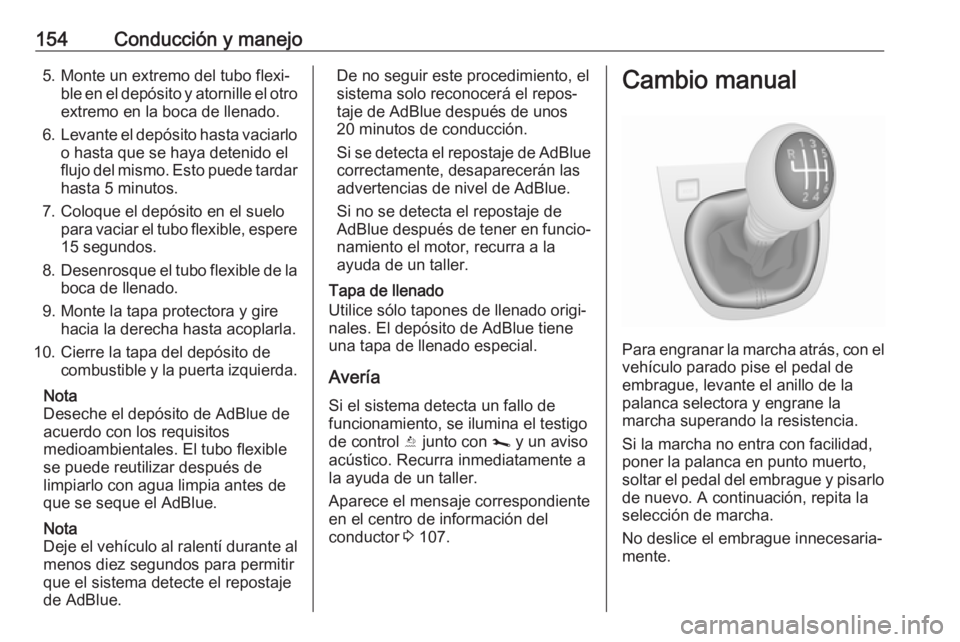 OPEL VIVARO B 2019 Manual de Instrucciones (in Spanish) 154Conducción y manejo5. Monte un extremo del tubo flexi‐ble en el depósito y atornille el otroextremo en la boca de llenado.
6. Levante el depósito hasta vaciarlo
o hasta que se haya detenido el OPEL VIVARO B 2019 Manual de Instrucciones (in Spanish) 154Conducción y manejo5. Monte un extremo del tubo flexi‐ble en el depósito y atornille el otroextremo en la boca de llenado.
6. Levante el depósito hasta vaciarlo
o hasta que se haya detenido el