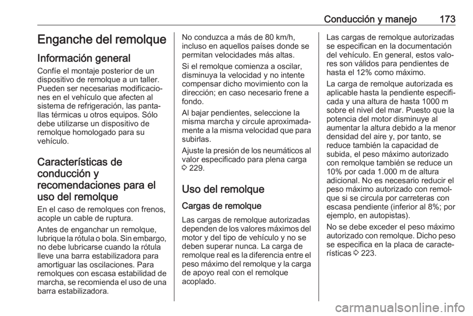 OPEL VIVARO B 2019 Manual de Instrucciones (in Spanish) Conducción y manejo173Enganche del remolque
Información general Confíe el montaje posterior de un
dispositivo de remolque a un taller.
Pueden ser necesarias modificacio‐
nes en el vehículo que a OPEL VIVARO B 2019 Manual de Instrucciones (in Spanish) Conducción y manejo173Enganche del remolque
Información general Confíe el montaje posterior de un
dispositivo de remolque a un taller.
Pueden ser necesarias modificacio‐
nes en el vehículo que a