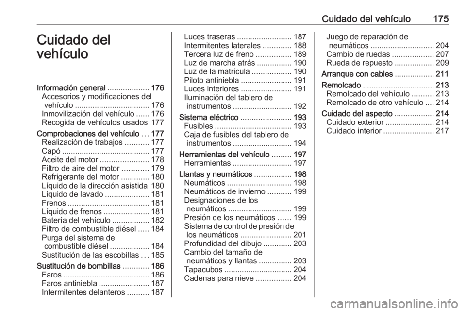 OPEL VIVARO B 2019 Manual de Instrucciones (in Spanish) Cuidado del vehículo175Cuidado del
vehículoInformación general ...................176
Accesorios y modificaciones del vehículo .................................. 176
Inmovilización del vehículo OPEL VIVARO B 2019 Manual de Instrucciones (in Spanish) Cuidado del vehículo175Cuidado del
vehículoInformación general ...................176
Accesorios y modificaciones del vehículo .................................. 176
Inmovilización del vehículo