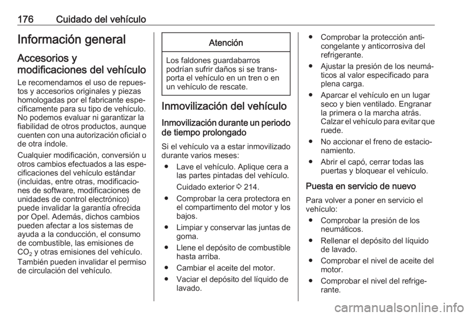 OPEL VIVARO B 2019 Manual de Instrucciones (in Spanish) 176Cuidado del vehículoInformación general
Accesorios y
modificaciones del vehículo
Le recomendamos el uso de repues‐
tos y accesorios originales y piezas
homologadas por el fabricante espe‐
c OPEL VIVARO B 2019 Manual de Instrucciones (in Spanish) 176Cuidado del vehículoInformación general
Accesorios y
modificaciones del vehículo
Le recomendamos el uso de repues‐
tos y accesorios originales y piezas
homologadas por el fabricante espe‐
c