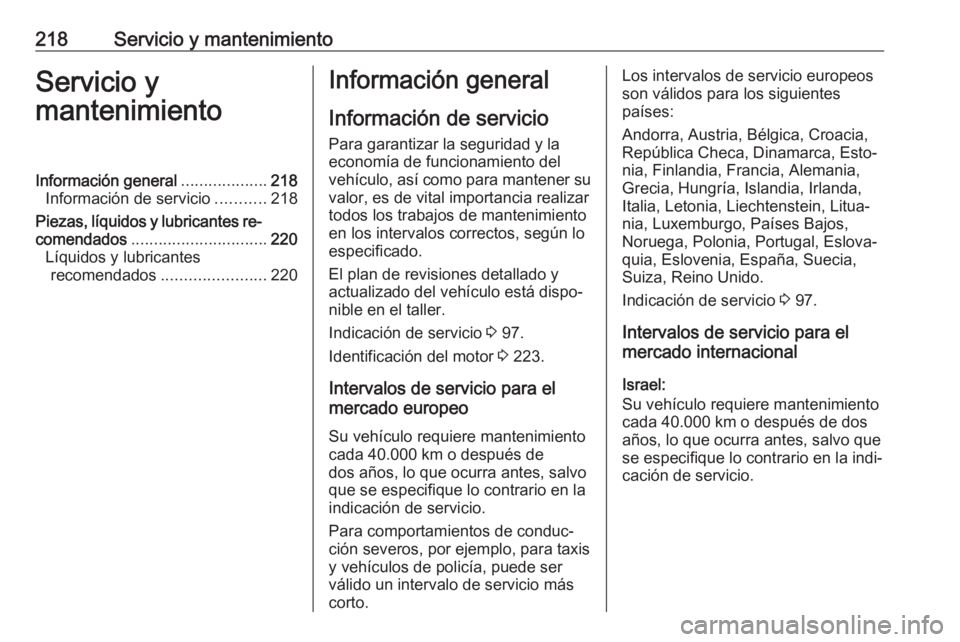 OPEL VIVARO B 2019 Manual de Instrucciones (in Spanish) 218Servicio y mantenimientoServicio y
mantenimientoInformación general ...................218
Información de servicio ...........218
Piezas, líquidos y lubricantes re‐
comendados ................ OPEL VIVARO B 2019 Manual de Instrucciones (in Spanish) 218Servicio y mantenimientoServicio y
mantenimientoInformación general ...................218
Información de servicio ...........218
Piezas, líquidos y lubricantes re‐
comendados ................