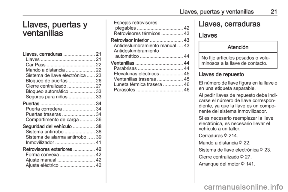 OPEL VIVARO B 2019 Manual de Instrucciones (in Spanish) Llaves, puertas y ventanillas21Llaves, puertas y
ventanillasLlaves, cerraduras .......................21
Llaves ........................................ 21
Car Pass ................................... OPEL VIVARO B 2019 Manual de Instrucciones (in Spanish) Llaves, puertas y ventanillas21Llaves, puertas y
ventanillasLlaves, cerraduras .......................21
Llaves ........................................ 21
Car Pass ...................................