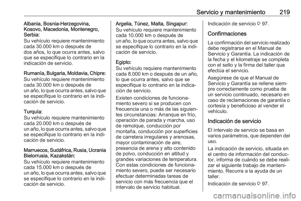 OPEL VIVARO B 2019 Manual de Instrucciones (in Spanish) Servicio y mantenimiento219Albania, Bosnia-Herzegovina,
Kosovo, Macedonia, Montenegro,
Serbia:
Su vehículo requiere mantenimiento
cada 30.000 km o después de
dos años, lo que ocurra antes, salvo
qu OPEL VIVARO B 2019 Manual de Instrucciones (in Spanish) Servicio y mantenimiento219Albania, Bosnia-Herzegovina,
Kosovo, Macedonia, Montenegro,
Serbia:
Su vehículo requiere mantenimiento
cada 30.000 km o después de
dos años, lo que ocurra antes, salvo
qu