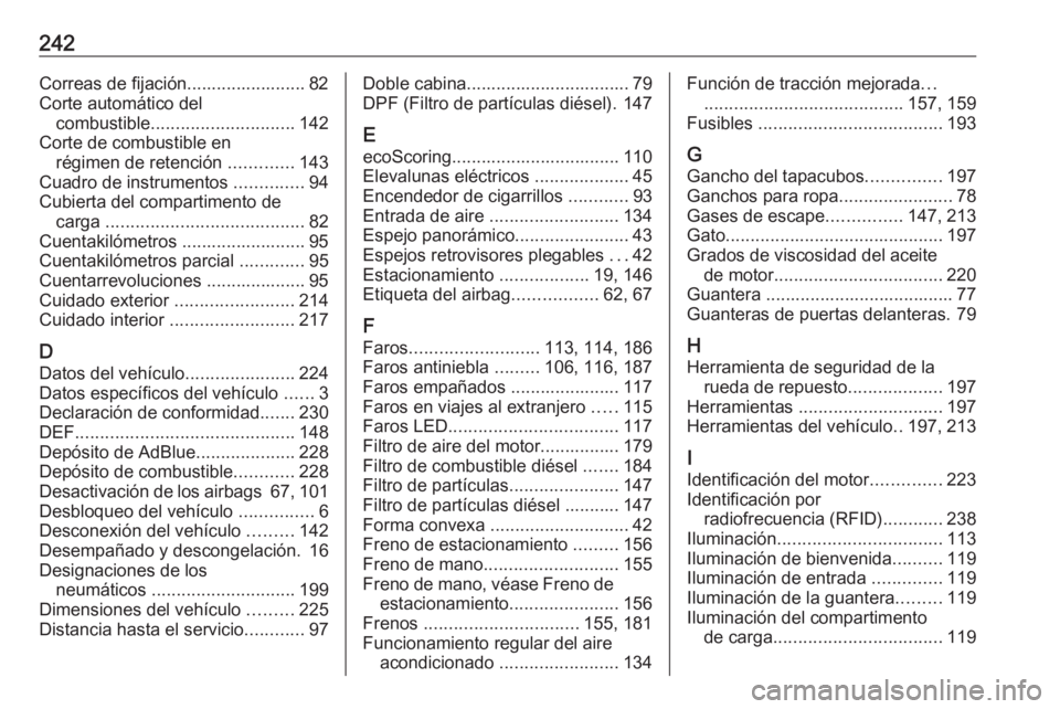 OPEL VIVARO B 2019 Manual de Instrucciones (in Spanish) 242Correas de fijación........................ 82
Corte automático del combustible ............................. 142
Corte de combustible en régimen de retención .............143
Cuadro de instru OPEL VIVARO B 2019 Manual de Instrucciones (in Spanish) 242Correas de fijación........................ 82
Corte automático del combustible ............................. 142
Corte de combustible en régimen de retención .............143
Cuadro de instru