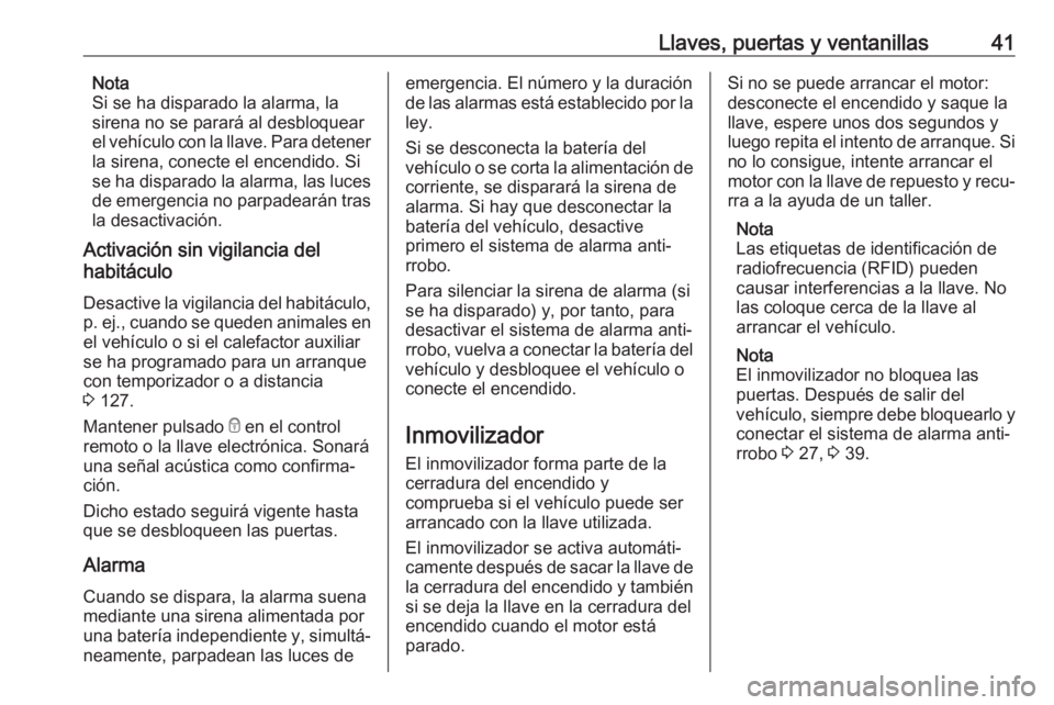 OPEL VIVARO B 2019 Manual de Instrucciones (in Spanish) Llaves, puertas y ventanillas41Nota
Si se ha disparado la alarma, la
sirena no se parará al desbloquear
el vehículo con la llave. Para detener
la sirena, conecte el encendido. Si
se ha disparado la OPEL VIVARO B 2019 Manual de Instrucciones (in Spanish) Llaves, puertas y ventanillas41Nota
Si se ha disparado la alarma, la
sirena no se parará al desbloquear
el vehículo con la llave. Para detener
la sirena, conecte el encendido. Si
se ha disparado la