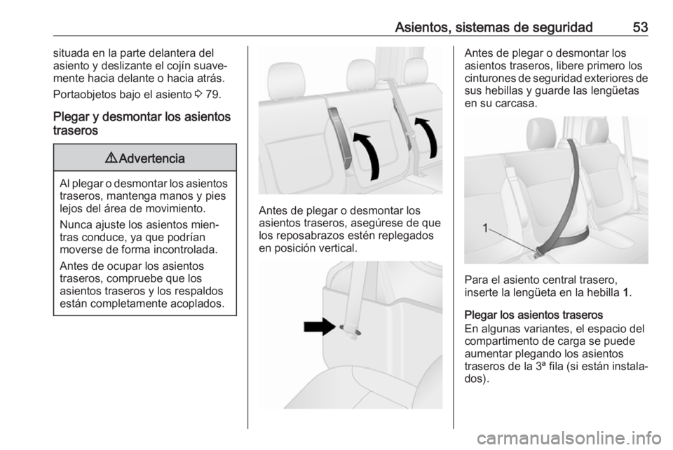 OPEL VIVARO B 2019 Manual de Instrucciones (in Spanish) Asientos, sistemas de seguridad53situada en la parte delantera del
asiento y deslizante el cojín suave‐
mente hacia delante o hacia atrás.
Portaobjetos bajo el asiento 3 79.
Plegar y desmontar lo OPEL VIVARO B 2019 Manual de Instrucciones (in Spanish) Asientos, sistemas de seguridad53situada en la parte delantera del
asiento y deslizante el cojín suave‐
mente hacia delante o hacia atrás.
Portaobjetos bajo el asiento 3 79.
Plegar y desmontar lo