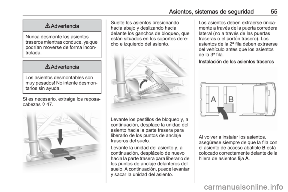 OPEL VIVARO B 2019 Manual de Instrucciones (in Spanish) Asientos, sistemas de seguridad559Advertencia
Nunca desmonte los asientos
traseros mientras conduce, ya que podrían moverse de forma incon‐
trolada.
9 Advertencia
Los asientos desmontables son
muy OPEL VIVARO B 2019 Manual de Instrucciones (in Spanish) Asientos, sistemas de seguridad559Advertencia
Nunca desmonte los asientos
traseros mientras conduce, ya que podrían moverse de forma incon‐
trolada.
9 Advertencia
Los asientos desmontables son
muy