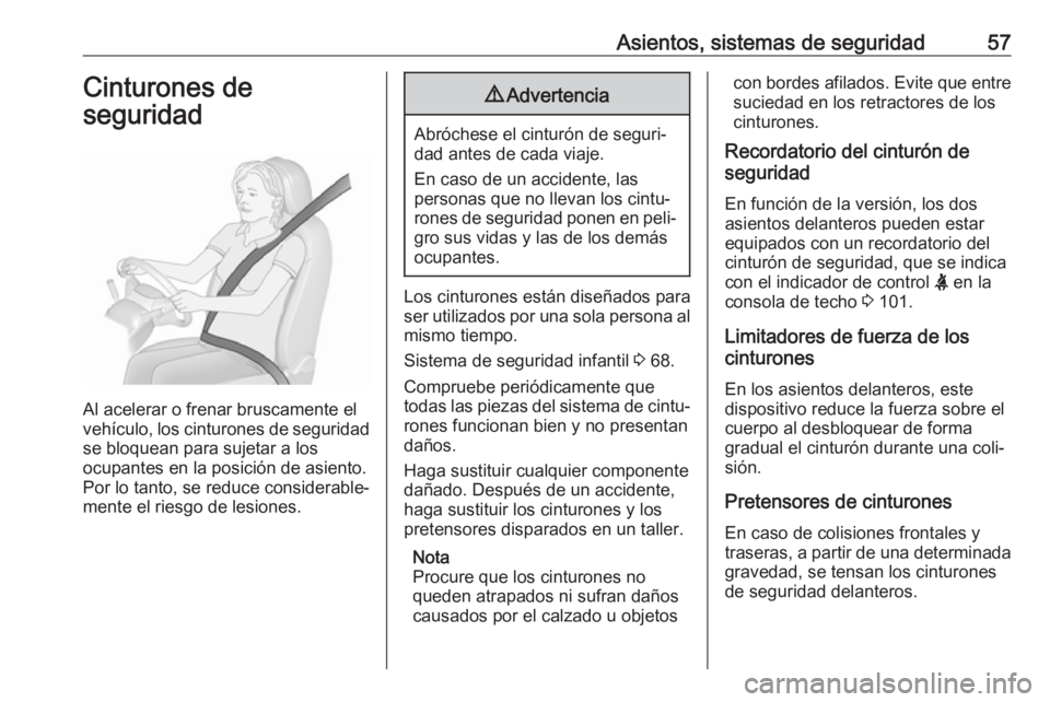 OPEL VIVARO B 2019 Manual de Instrucciones (in Spanish) Asientos, sistemas de seguridad57Cinturones de
seguridad
Al acelerar o frenar bruscamente el
vehículo, los cinturones de seguridad
se bloquean para sujetar a los
ocupantes en la posición de asiento. OPEL VIVARO B 2019 Manual de Instrucciones (in Spanish) Asientos, sistemas de seguridad57Cinturones de
seguridad
Al acelerar o frenar bruscamente el
vehículo, los cinturones de seguridad
se bloquean para sujetar a los
ocupantes en la posición de asiento.