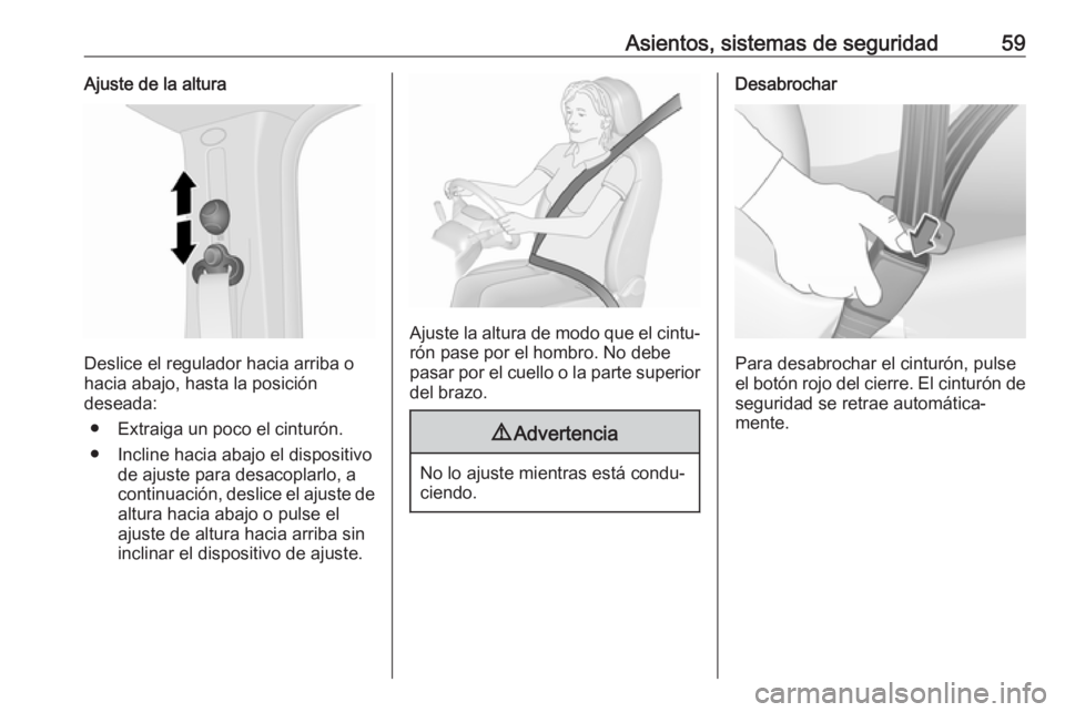 OPEL VIVARO B 2019 Manual de Instrucciones (in Spanish) Asientos, sistemas de seguridad59Ajuste de la altura
Deslice el regulador hacia arriba o
hacia abajo, hasta la posición
deseada:
● Extraiga un poco el cinturón.● Incline hacia abajo el dispositi OPEL VIVARO B 2019 Manual de Instrucciones (in Spanish) Asientos, sistemas de seguridad59Ajuste de la altura
Deslice el regulador hacia arriba o
hacia abajo, hasta la posición
deseada:
● Extraiga un poco el cinturón.● Incline hacia abajo el dispositi
