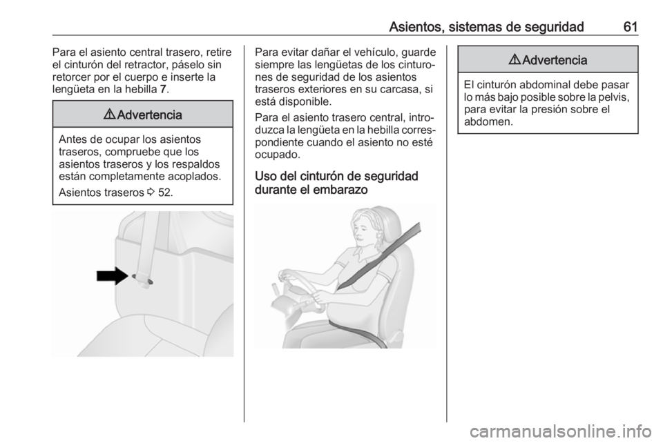 OPEL VIVARO B 2019 Manual de Instrucciones (in Spanish) Asientos, sistemas de seguridad61Para el asiento central trasero, retireel cinturón del retractor, páselo sin
retorcer por el cuerpo e inserte la
lengüeta en la hebilla 7.9 Advertencia
Antes de oc OPEL VIVARO B 2019 Manual de Instrucciones (in Spanish) Asientos, sistemas de seguridad61Para el asiento central trasero, retireel cinturón del retractor, páselo sin
retorcer por el cuerpo e inserte la
lengüeta en la hebilla 7.9 Advertencia
Antes de oc