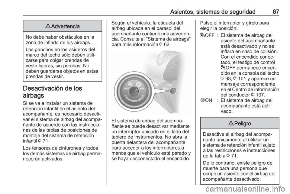 OPEL VIVARO B 2019 Manual de Instrucciones (in Spanish) Asientos, sistemas de seguridad679Advertencia
No debe haber obstáculos en la
zona de inflado de los airbags.
Los ganchos en los asideros del
marco del techo sólo deben utili‐
zarse para colgar pre OPEL VIVARO B 2019 Manual de Instrucciones (in Spanish) Asientos, sistemas de seguridad679Advertencia
No debe haber obstáculos en la
zona de inflado de los airbags.
Los ganchos en los asideros del
marco del techo sólo deben utili‐
zarse para colgar pre