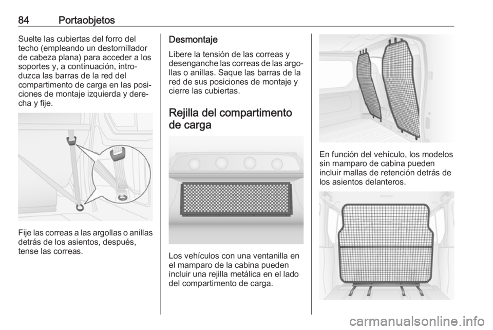 OPEL VIVARO B 2019 Manual de Instrucciones (in Spanish) 84PortaobjetosSuelte las cubiertas del forro del
techo (empleando un destornillador
de cabeza plana) para acceder a los
soportes y, a continuación, intro‐
duzca las barras de la red del
compartimen OPEL VIVARO B 2019 Manual de Instrucciones (in Spanish) 84PortaobjetosSuelte las cubiertas del forro del
techo (empleando un destornillador
de cabeza plana) para acceder a los
soportes y, a continuación, intro‐
duzca las barras de la red del
compartimen