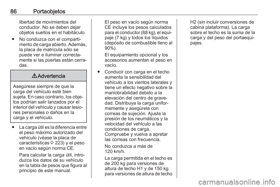 OPEL VIVARO B 2019 Manual de Instrucciones (in Spanish) 86Portaobjetoslibertad de movimientos del
conductor. No se deben dejar
objetos sueltos en el habitáculo.
● No conduzca con el comparti‐ mento de carga abierto. Además,la placa de matrícula sól OPEL VIVARO B 2019 Manual de Instrucciones (in Spanish) 86Portaobjetoslibertad de movimientos del
conductor. No se deben dejar
objetos sueltos en el habitáculo.
● No conduzca con el comparti‐ mento de carga abierto. Además,la placa de matrícula sól