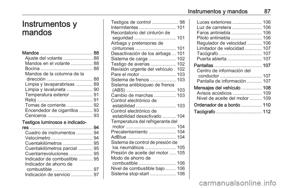 OPEL VIVARO B 2019  Manual de Instrucciones (in Spanish) Instrumentos y mandos87Instrumentos y
mandosMandos ........................................ 88
Ajuste del volante ......................88
Mandos en el volante ................88
Bocina ..............
