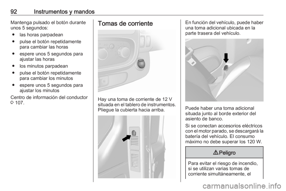 OPEL VIVARO B 2019 Manual de Instrucciones (in Spanish) 92Instrumentos y mandosMantenga pulsado el botón durante
unos 5 segundos:
● las horas parpadean
● pulse el botón repetidamente para cambiar las horas
● espere unos 5 segundos para ajustar las OPEL VIVARO B 2019 Manual de Instrucciones (in Spanish) 92Instrumentos y mandosMantenga pulsado el botón durante
unos 5 segundos:
● las horas parpadean
● pulse el botón repetidamente para cambiar las horas
● espere unos 5 segundos para ajustar las