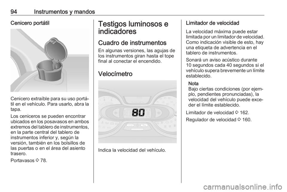 OPEL VIVARO B 2019 Manual de Instrucciones (in Spanish) 94Instrumentos y mandosCenicero portátil
Cenicero extraíble para su uso portá‐til en el vehículo. Para usarlo, abra la tapa.
Los ceniceros se pueden encontrar
ubicados en los posavasos en ambos
OPEL VIVARO B 2019 Manual de Instrucciones (in Spanish) 94Instrumentos y mandosCenicero portátil
Cenicero extraíble para su uso portá‐til en el vehículo. Para usarlo, abra la tapa.
Los ceniceros se pueden encontrar
ubicados en los posavasos en ambos