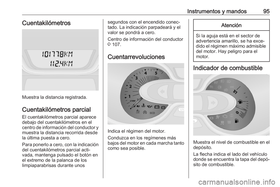 OPEL VIVARO B 2019 Manual de Instrucciones (in Spanish) Instrumentos y mandos95Cuentakilómetros
Muestra la distancia registrada.
Cuentakilómetros parcial El cuentakilómetros parcial aparece
debajo del cuentakilómetros en el
centro de información del c OPEL VIVARO B 2019 Manual de Instrucciones (in Spanish) Instrumentos y mandos95Cuentakilómetros
Muestra la distancia registrada.
Cuentakilómetros parcial El cuentakilómetros parcial aparece
debajo del cuentakilómetros en el
centro de información del c