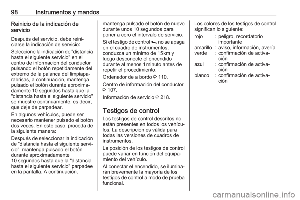OPEL VIVARO B 2019 Manual de Instrucciones (in Spanish) 98Instrumentos y mandosReinicio de la indicación de
servicio
Después del servicio, debe reini‐
ciarse la indicación de servicio:
Seleccione la indicación de "distancia
hasta el siguiente ser OPEL VIVARO B 2019 Manual de Instrucciones (in Spanish) 98Instrumentos y mandosReinicio de la indicación de
servicio
Después del servicio, debe reini‐
ciarse la indicación de servicio:
Seleccione la indicación de "distancia
hasta el siguiente ser