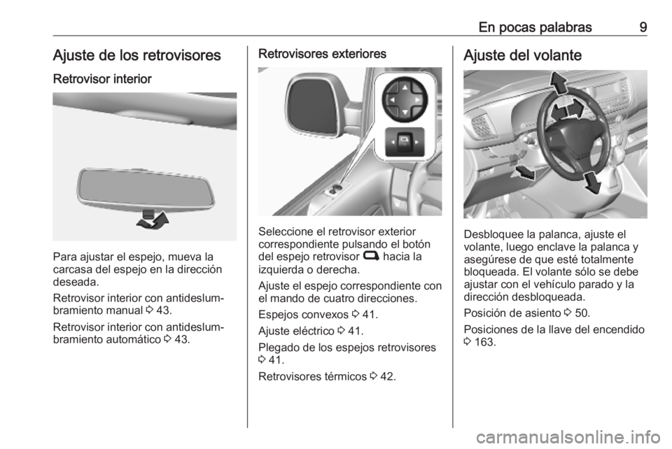 OPEL VIVARO C 2020  Manual de Instrucciones (in Spanish) En pocas palabras9Ajuste de los retrovisoresRetrovisor interior
Para ajustar el espejo, mueva la
carcasa del espejo en la dirección
deseada.
Retrovisor interior con antideslum‐
bramiento manual  3 