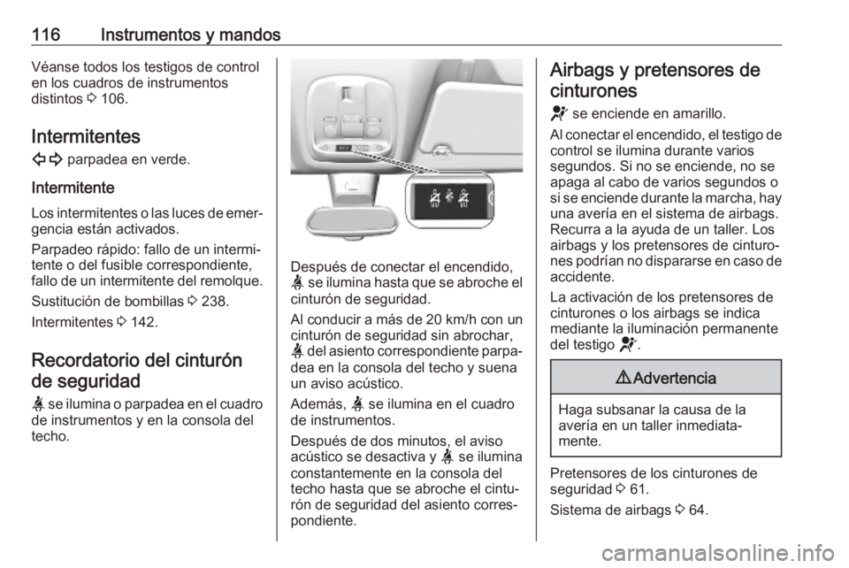 OPEL VIVARO C 2020 Manual de Instrucciones (in Spanish) 116Instrumentos y mandosVéanse todos los testigos de control
en los cuadros de instrumentos
distintos 3 106.
Intermitentes 1 parpadea en verde.
Intermitente
Los intermitentes o las luces de emer‐ OPEL VIVARO C 2020 Manual de Instrucciones (in Spanish) 116Instrumentos y mandosVéanse todos los testigos de control
en los cuadros de instrumentos
distintos 3 106.
Intermitentes 1 parpadea en verde.
Intermitente
Los intermitentes o las luces de emer‐