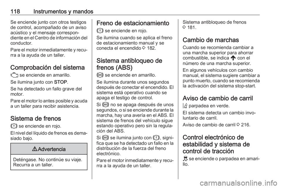OPEL VIVARO C 2020 Manual de Instrucciones (in Spanish) 118Instrumentos y mandosSe enciende junto con otros testigos
de control, acompañado de un aviso
acústico y el mensaje correspon‐
diente en el Centro de información del conductor.
Pare el motor in OPEL VIVARO C 2020 Manual de Instrucciones (in Spanish) 118Instrumentos y mandosSe enciende junto con otros testigos
de control, acompañado de un aviso
acústico y el mensaje correspon‐
diente en el Centro de información del conductor.
Pare el motor in