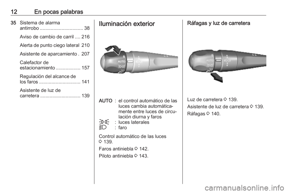 OPEL VIVARO C 2020  Manual de Instrucciones (in Spanish) 12En pocas palabras35Sistema de alarma
antirrobo ................................ 38
Aviso de cambio de carril ....216
Alerta de punto ciego lateral 210
Asistente de aparcamiento . 207
Calefactor de
e