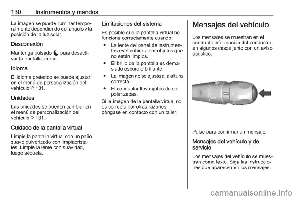 OPEL VIVARO C 2020  Manual de Instrucciones (in Spanish) 130Instrumentos y mandosLa imagen se puede iluminar tempo‐
ralmente dependiendo del ángulo y la posición de la luz solar.
Desconexión Mantenga pulsado  $ para desacti‐
var la pantalla virtual.
