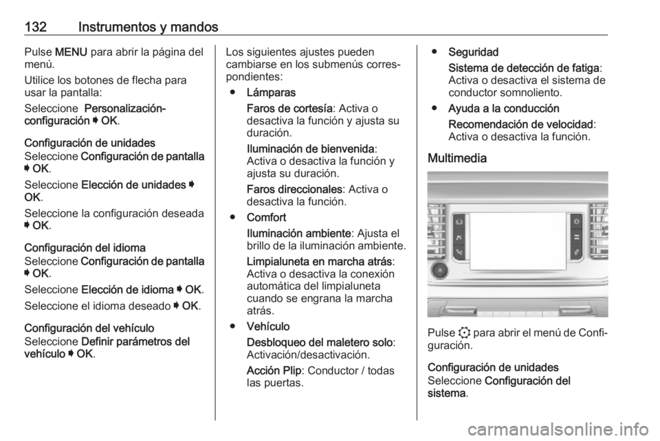 OPEL VIVARO C 2020  Manual de Instrucciones (in Spanish) 132Instrumentos y mandosPulse MENU  para abrir la página del
menú.
Utilice los botones de flecha para
usar la pantalla:
Seleccione   Personalización-
configuración  I  OK .
Configuración de unida