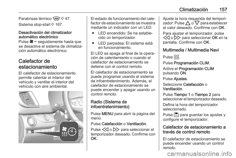 OPEL VIVARO C 2020  Manual de Instrucciones (in Spanish) Climatización157Parabrisas térmico 9 3  47.
Sistema stop-start  3 167.
Desactivación del climatizador
automático electrónico
Pulse  s seguidamente hasta que
se desactive el sistema de climatiza