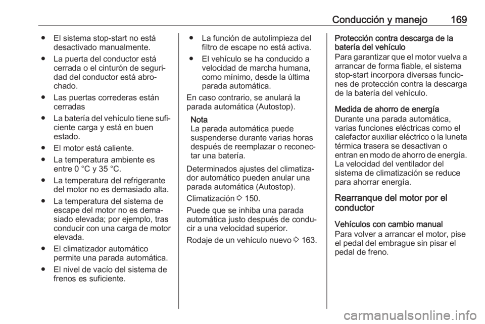 OPEL VIVARO C 2020 Manual de Instrucciones (in Spanish) Conducción y manejo169● El sistema stop-start no estádesactivado manualmente.
● La puerta del conductor está cerrada o el cinturón de seguri‐
dad del conductor está abro‐
chado.
● Las p OPEL VIVARO C 2020 Manual de Instrucciones (in Spanish) Conducción y manejo169● El sistema stop-start no estádesactivado manualmente.
● La puerta del conductor está cerrada o el cinturón de seguri‐
dad del conductor está abro‐
chado.
● Las p