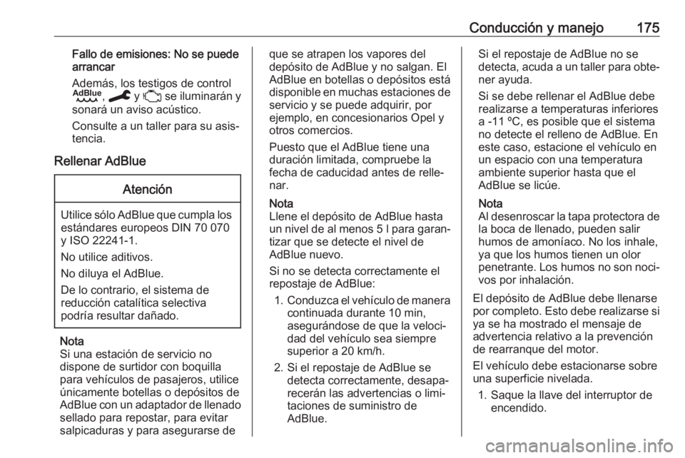 OPEL VIVARO C 2020 Manual de Instrucciones (in Spanish) Conducción y manejo175Fallo de emisiones: No se puede
arrancar
Además, los testigos de control
B , C y W se iluminarán y
sonará un aviso acústico.
Consulte a un taller para su asis‐
tencia.
R OPEL VIVARO C 2020 Manual de Instrucciones (in Spanish) Conducción y manejo175Fallo de emisiones: No se puede
arrancar
Además, los testigos de control
B , C y W se iluminarán y
sonará un aviso acústico.
Consulte a un taller para su asis‐
tencia.
R
