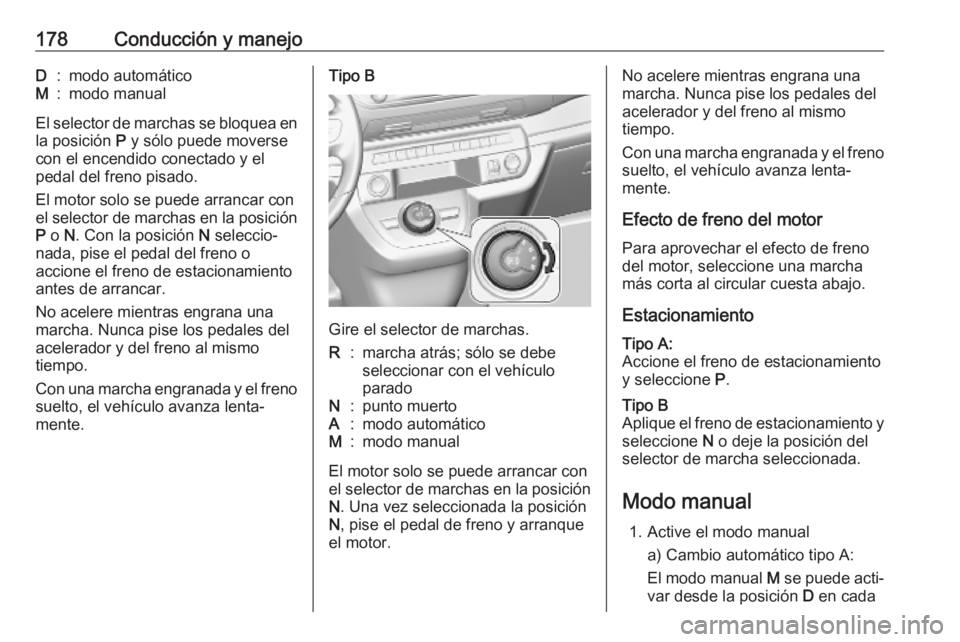 OPEL VIVARO C 2020 Manual de Instrucciones (in Spanish) 178Conducción y manejoD:modo automáticoM:modo manual
El selector de marchas se bloquea en
la posición P y sólo puede moverse
con el encendido conectado y el pedal del freno pisado.
El motor solo OPEL VIVARO C 2020 Manual de Instrucciones (in Spanish) 178Conducción y manejoD:modo automáticoM:modo manual
El selector de marchas se bloquea en
la posición P y sólo puede moverse
con el encendido conectado y el pedal del freno pisado.
El motor solo