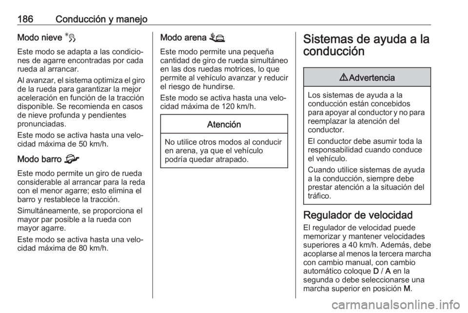 OPEL VIVARO C 2020 Manual de Instrucciones (in Spanish) 186Conducción y manejoModo nieve 3
Este modo se adapta a las condicio‐
nes de agarre encontradas por cada
rueda al arrancar.
Al avanzar, el sistema optimiza el giro
de la rueda para garantizar la m OPEL VIVARO C 2020 Manual de Instrucciones (in Spanish) 186Conducción y manejoModo nieve 3
Este modo se adapta a las condicio‐
nes de agarre encontradas por cada
rueda al arrancar.
Al avanzar, el sistema optimiza el giro
de la rueda para garantizar la m