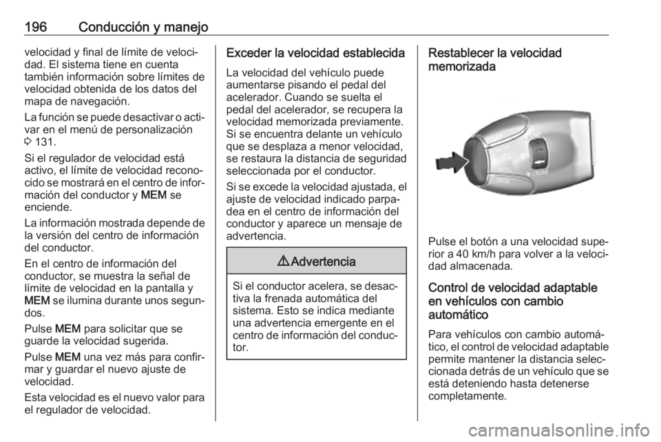 OPEL VIVARO C 2020 Manual de Instrucciones (in Spanish) 196Conducción y manejovelocidad y final de límite de veloci‐
dad. El sistema tiene en cuenta
también información sobre límites de
velocidad obtenida de los datos del
mapa de navegación.
La fun OPEL VIVARO C 2020 Manual de Instrucciones (in Spanish) 196Conducción y manejovelocidad y final de límite de veloci‐
dad. El sistema tiene en cuenta
también información sobre límites de
velocidad obtenida de los datos del
mapa de navegación.
La fun