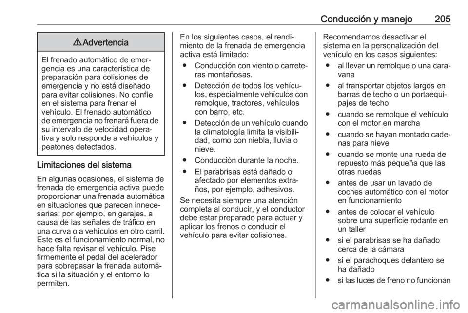 OPEL VIVARO C 2020  Manual de Instrucciones (in Spanish) Conducción y manejo2059Advertencia
El frenado automático de emer‐
gencia es una característica de
preparación para colisiones de
emergencia y no está diseñado
para evitar colisiones. No confí