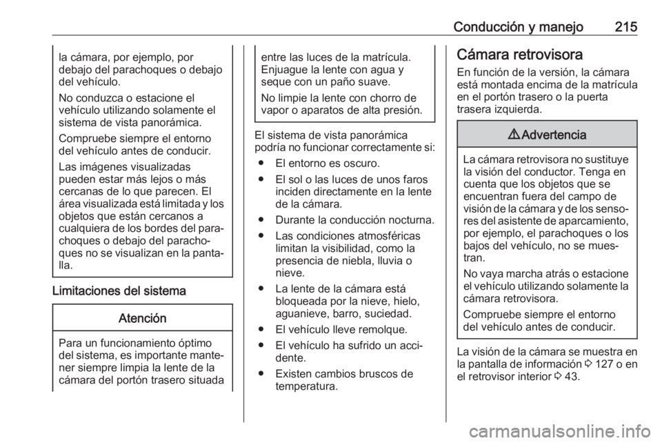 OPEL VIVARO C 2020  Manual de Instrucciones (in Spanish) Conducción y manejo215la cámara, por ejemplo, por
debajo del parachoques o debajo
del vehículo.
No conduzca o estacione el
vehículo utilizando solamente el
sistema de vista panorámica.
Compruebe 