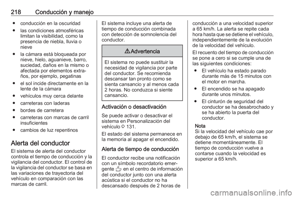 OPEL VIVARO C 2020  Manual de Instrucciones (in Spanish) 218Conducción y manejo● conducción en la oscuridad
● las condiciones atmosféricas limitan la visibilidad, como la
presencia de niebla, lluvia o
nieve
● la cámara está bloqueada por nieve, h