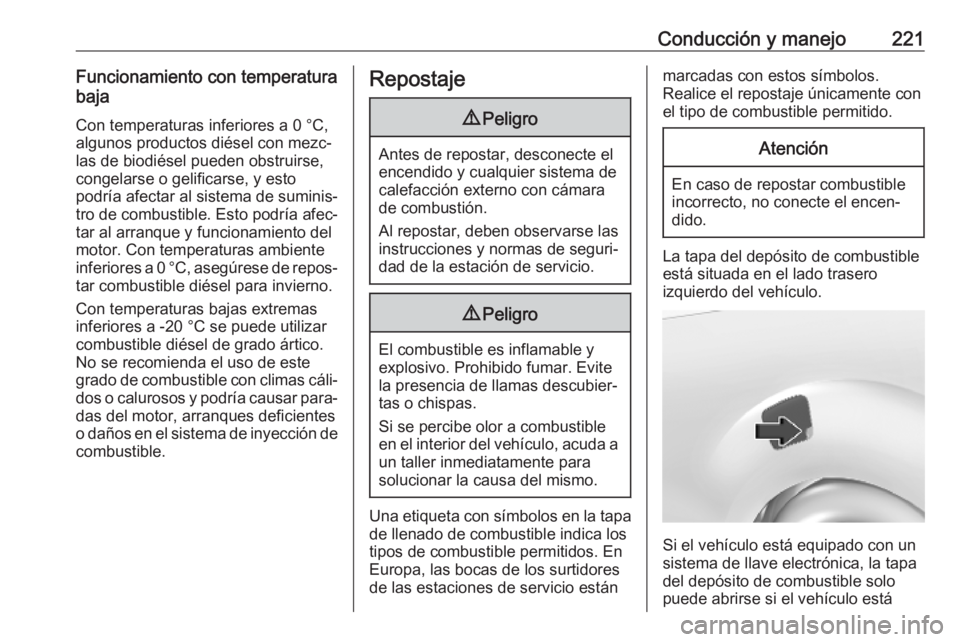 OPEL VIVARO C 2020  Manual de Instrucciones (in Spanish) Conducción y manejo221Funcionamiento con temperatura
baja
Con temperaturas inferiores a 0 °C,
algunos productos diésel con mezc‐
las de biodiésel pueden obstruirse,
congelarse o gelificarse, y e